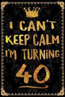 I Can't Keep Calm I'm Turning 40 1720040907 Book Cover