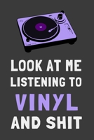 Look At Me Listening to Vinyl and Shit: Funny Music Lover Journal Hipster Lined Notebook 169506111X Book Cover