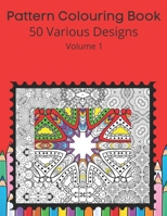 Pattern Colouring Book 50 Various Designs: Volume 1 B08SGWNK6M Book Cover
