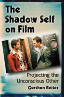 The Shadow Self in Film: Projecting the Unconscious Other 0786476648 Book Cover