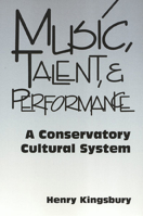 Music, Talent & Performance  A Conservatory Cultural System 1566398916 Book Cover