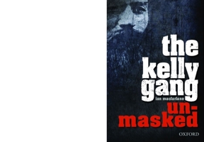 The Kelly Gang Unmasked 0195519663 Book Cover