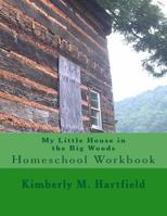 My Little House in the Big Woods: Homeschool Workbook 1478151560 Book Cover