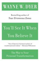 You'll See It When You Believe It: The Way to Your Personal Transformation 0060937335 Book Cover