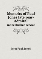 Memoirs of Paul Jones Late Rear-Admiral in the Russian Service 5518648448 Book Cover