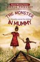 The Monster in Mummy: De-Monstify Cancer For Children 1999585909 Book Cover