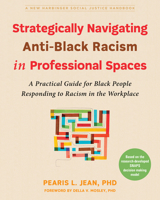 Strategically Navigating Anti-Black Racism in Professional Spaces: A Practical Guide for Black People Responding to Racism in the Workplace 1648482937 Book Cover