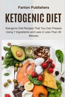 Ketogenic Diet: Ketogenic Diet Recipes That You Can Prepare Using 7 Ingredients and Less in Less Than 30 Minutes 1951737377 Book Cover