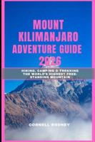 MOUNT KILIMANJARO ADVENTURE GUIDE 2026: Hiking, Camping & Trekking the World’s Highest Free-Standing Mountain (Pathfinder Travel And Adventure Guides) B0G2S91J6H Book Cover