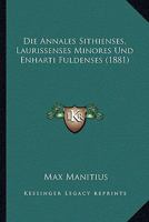 Die Annales Sithienses, Laurissenses Minores Und Enharti Fuldenses (1881) 1168314550 Book Cover