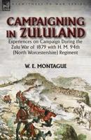 Campaigning in Zuluand: Experiences on Campaign During the Zulu War of 1879 with H. M. 94th (North Worcestershire) Regiment 1782825851 Book Cover