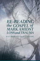 Re-Reading the Gospel of Mark Amidst Loss and Trauma 1137365005 Book Cover