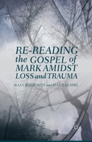 Re-Reading the Gospel of Mark Amidst Loss and Trauma 1349473642 Book Cover