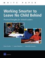 Working Smarter To Leave No Child Behind: Practical Insights For School Leaders 0833034774 Book Cover
