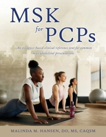 MSK for PCPs: An evidence-based clinical reference text for common musculoskeletal presentations 1662872445 Book Cover
