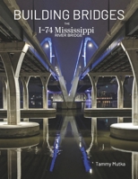 Building Bridges : The I-74 Mississippi River Bridge 1968802002 Book Cover
