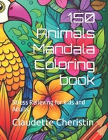 150 Animals Mandala Coloring book: Stress Relieving for kids and Adults B0C9S7RJ2N Book Cover