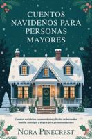 CUENTOS NAVIDEÑOS PARA PERSONAS MAYORES: Cuentos navideños conmovedores y fáciles de leer sobre familia, nostalgia y alegría para personas mayores B0G441VFMY Book Cover