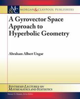 A Gyrovector Space Approach to Hyperbolic Geometry 1598298224 Book Cover