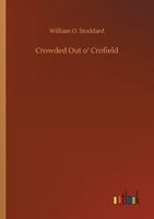 Crowded Out o' Crofield: Or, The Boy who made his Way 1515217280 Book Cover