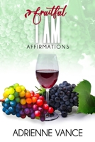 Fruitful I AM Affirmations B0CLC9L52K Book Cover