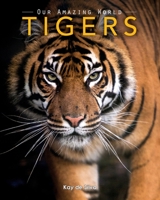 Tigers: Amazing Pictures & Fun Facts on Animals in Nature (Our Amazing World Series) 1519132549 Book Cover