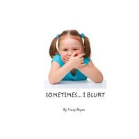 Sometimes...I Blurt! 1530072468 Book Cover