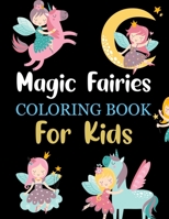 Magic Fairies Coloring Book For Kids: Magic Fairies Coloring Book For Girls B09HG6KHV5 Book Cover