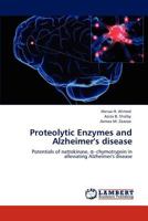 Proteolytic Enzymes and Alzheimer's disease: Potentials of nattokinase, α–chymotrypsin in alleviating Alzheimer's disease 3659148415 Book Cover