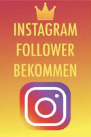 Instagram Follower bekommen: Die besten Tipps und Tricks um 50,000-100,000 Follower in nur kurzer Zeit zu bekommen - Instagram Marketing leicht gemacht 1980950695 Book Cover
