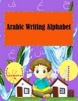 Arabic Writing Alphabet: Arabic Letter Tracing Book for Preschoolers and Kids Ages 3-7 B08PJKJJ9W Book Cover