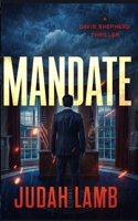 Mandate: A Modern Retelling of King David: A Story of Faith, Corruption, and Redemption (David Shepherd Thrillers) B0HK7B4JJV Book Cover