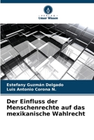 Der Einfluss der Menschenrechte auf das mexikanische Wahlrecht (German Edition) 6206576264 Book Cover