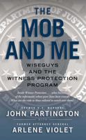 The Mob and Me: Wiseguys and the Witness Protection Program 1439167699 Book Cover