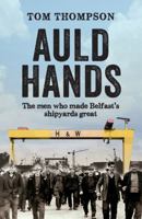 Auld Hands: The Men Who Made Belfast's Shipyards Great 0856409111 Book Cover