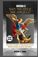 NOVENA A SAN MICHELE ARCANGELO: Nove giorni di preghiera e intercessione con San Michele Arcangelo, protettore della Chiesa B0FW3LQS1M Book Cover
