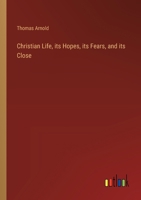 Christian Life, its Hopes, its Fears, and its Close 3368504746 Book Cover