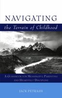 Navigating the Terrain of Childhood: A Guidebook for Meaningful Parenting and Heartfelt Discipline 0975855204 Book Cover