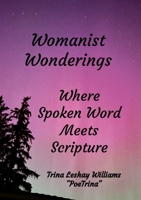 Womanist Wonderings: Where Spoken Word Meets Scripture 1304230112 Book Cover