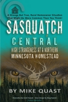 Sasquatch Central: High Strangeness at a Northern Minnesota Homestead 1955471037 Book Cover