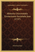 Historia Universitatis Tyrnaviensis Societatis Jesu (1737) 1166186725 Book Cover