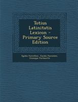 Totius Latinitatis Lexicon 1016022158 Book Cover