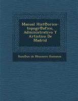 Manual Histórico-Topográfico: Administrativo Y Artistico De Madrid 1286951224 Book Cover