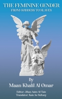 The Feminine Gender from Goddess to Slaves 1915424410 Book Cover
