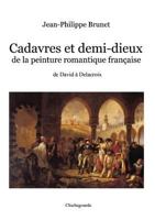 Cadavres Et Demi-Dieux de la Peinture Romantique Française: de David À Delacroix 1732242003 Book Cover