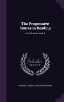 The Progressive Course in Reading: 3D-5th Book, Book 3 - Primary Source Edition 1358174784 Book Cover