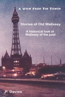A View From The Tower: Stories of Old Wallasey (History of Wallasey) B087619SXV Book Cover