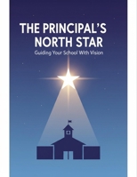 The Principal'S North Star: Guiding Your School With Vision B0GW4X1QKM Book Cover