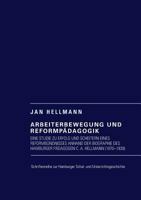 Arbeiterbewegung und Reformpädagogik: Eine Studie zu Erfolg und Scheitern eines Reformbündnisses anhand der Biographie des Hamburger Pädagogen C. A. Hellmann (1870-1939) 3735770258 Book Cover