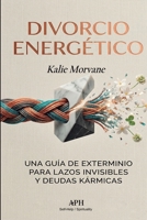 Divorcio Energético: Una guía de exterminio para lazos invisibles y deudas kármicas (Spanish Edition) 6597977955 Book Cover